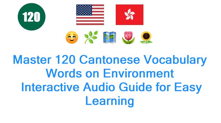 Master 120 Cantonese Vocabulary Words on Environment: Interactive Audio Guide for Easy Learning